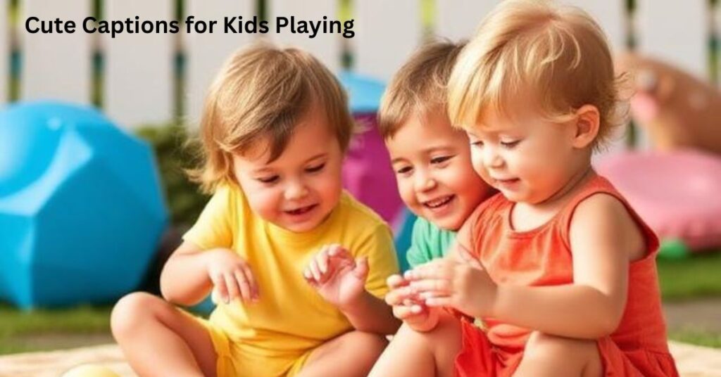 Cute Captions for Kids Playing