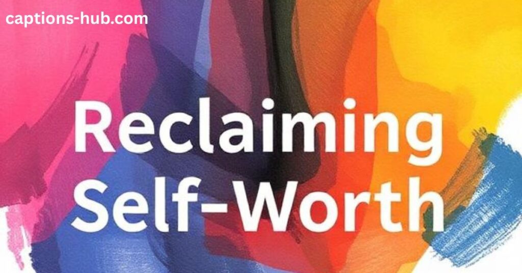 Captions for Reclaiming Self-Worth