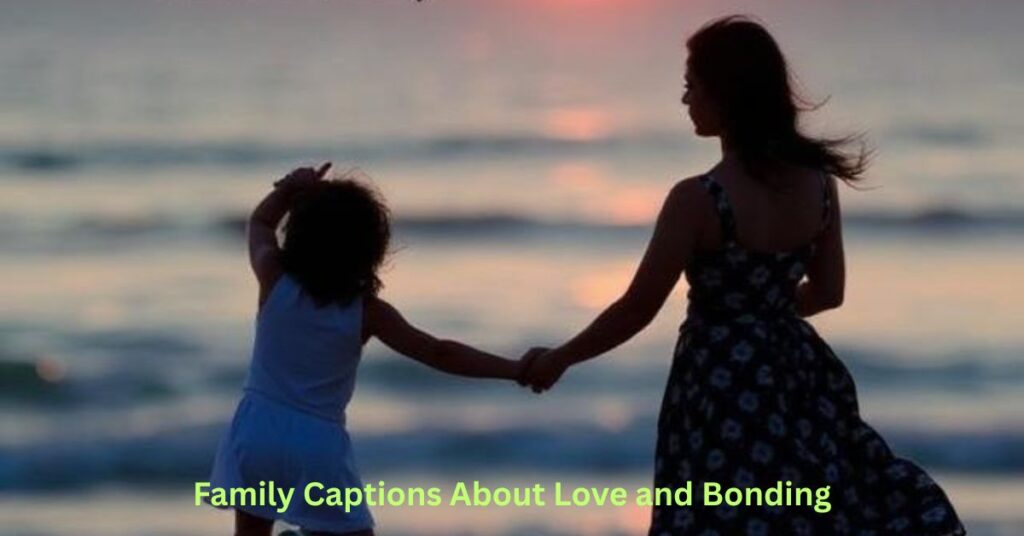 Family Captions About Love and Bonding