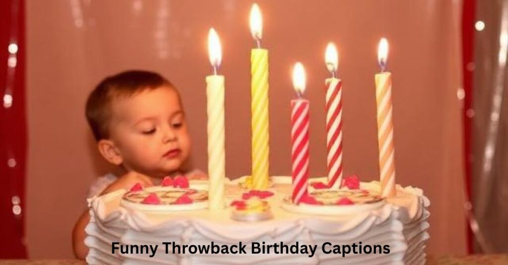Funny Throwback Birthday Captions