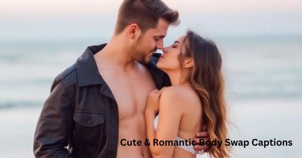 Cute & Romantic Body Swap Captions