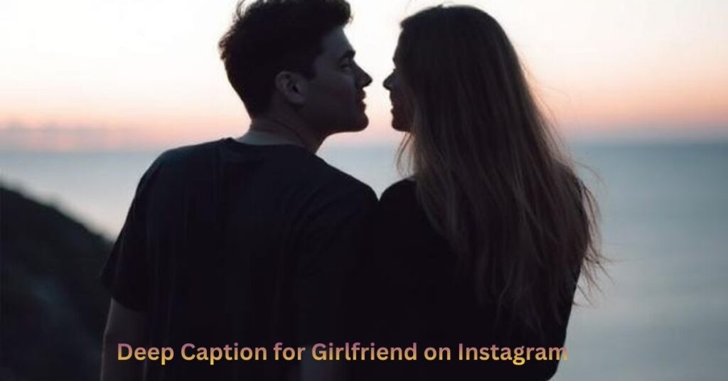 Deep Caption for Girlfriend on Instagram