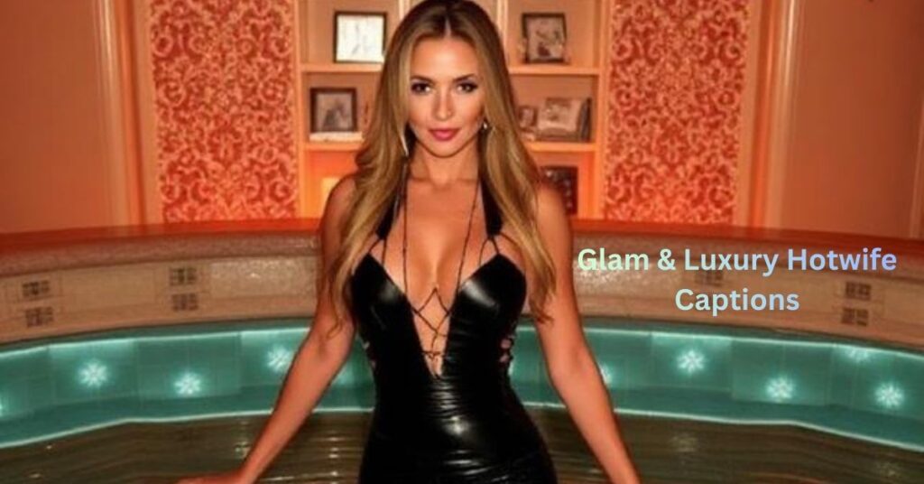 Glam & Luxury Hotwife Captions