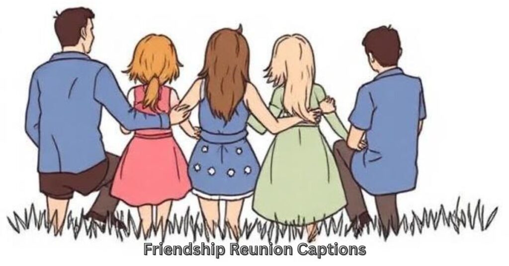 Friendship Reunion Captions