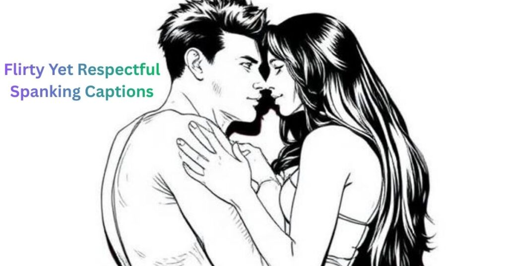 Flirty Yet Respectful Spanking Captions