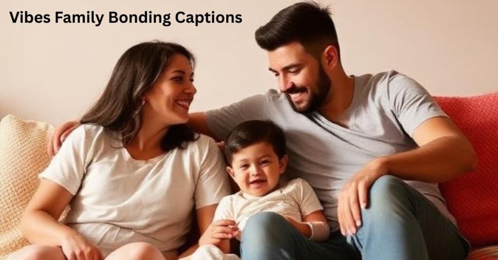Vibes Family Bonding Captions
