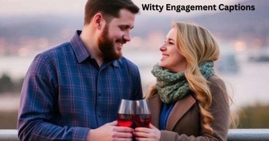 Witty Engagement Captions