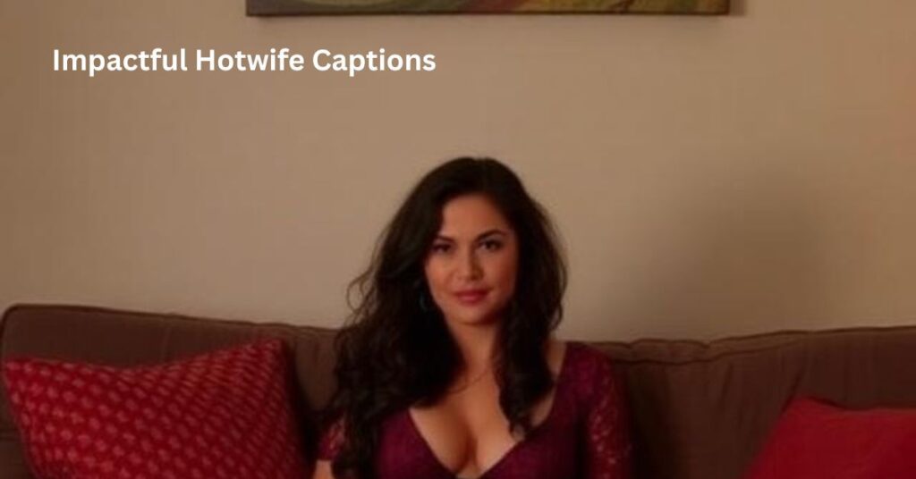 Impactful Hotwife Captions