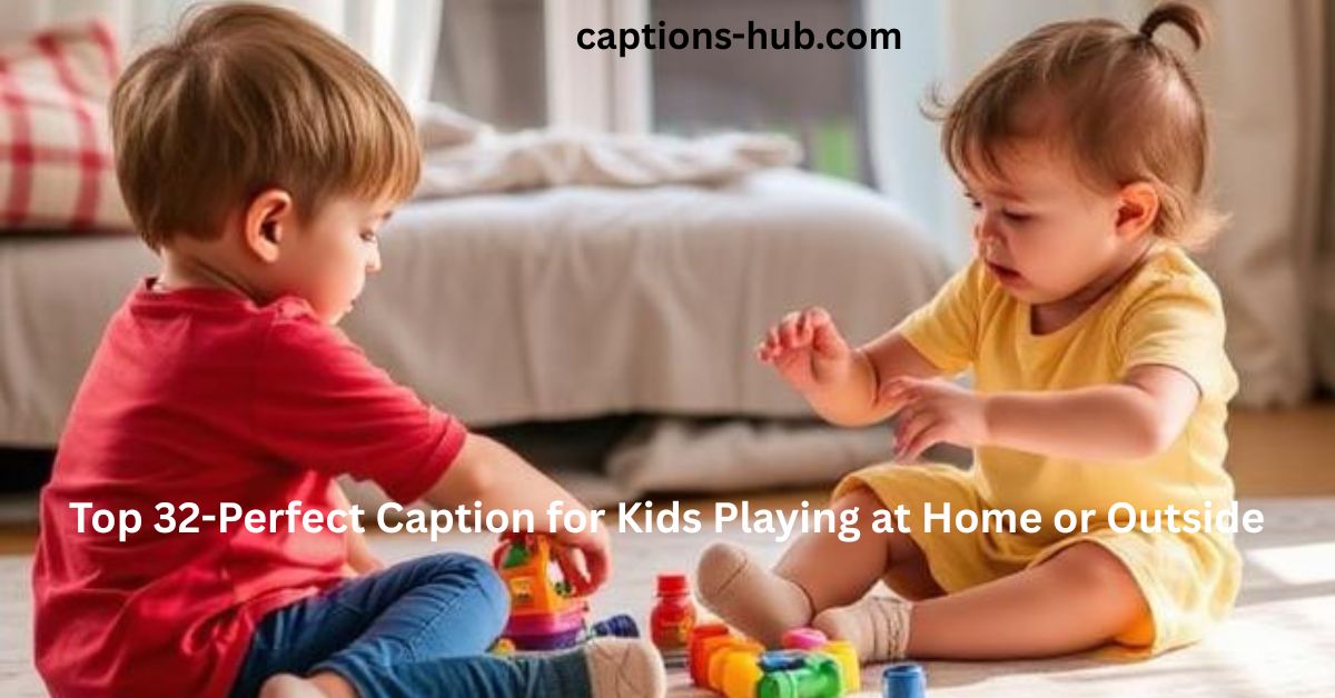 Perfect Caption for Kids Playing at Home or Outside