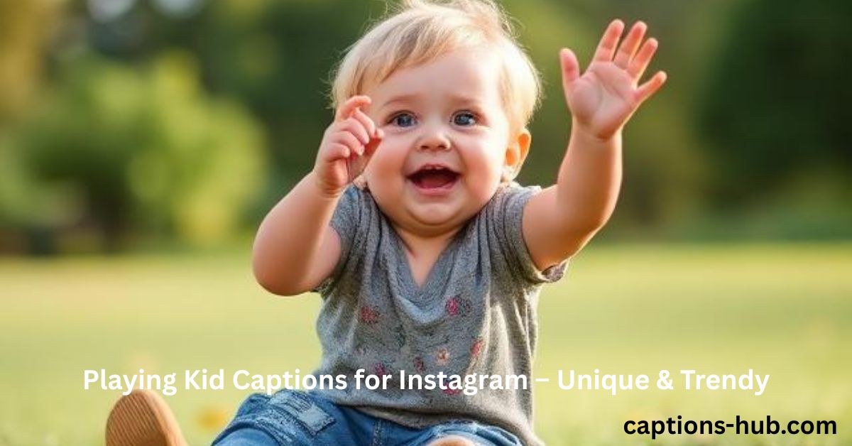 Playing Kid Captions for Instagram – Unique & Trendy