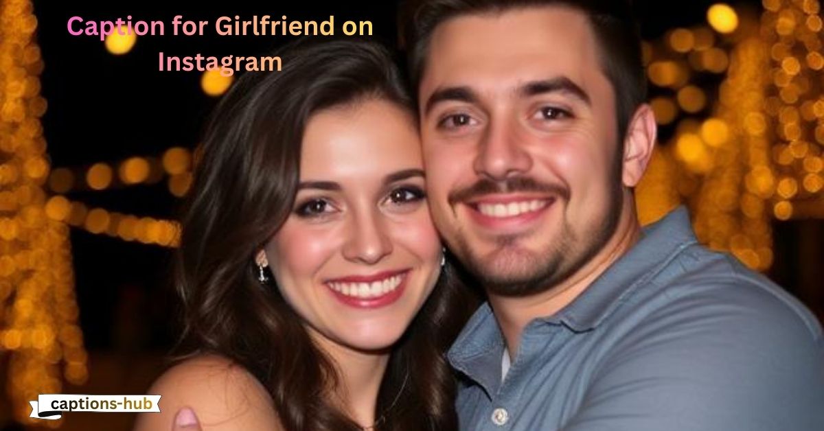 Caption for Girlfriend on Instagram