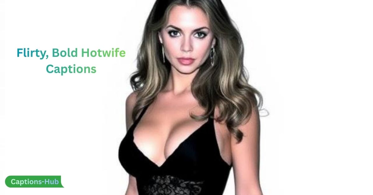 Flirty, Bold Hotwife Captions