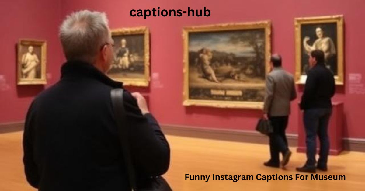 Funny Instagram Captions For Museum