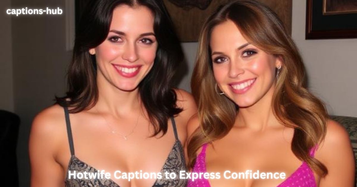 Hotwife Captions to Express Confidence
