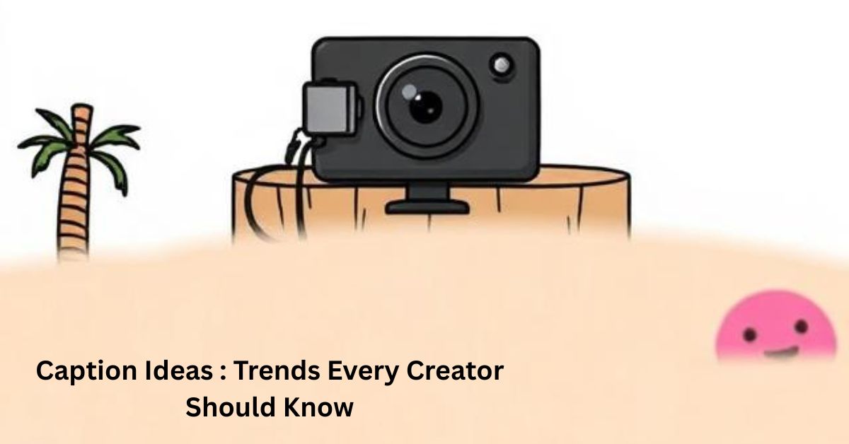 Caption IdeasTrends Every Creator Should Know